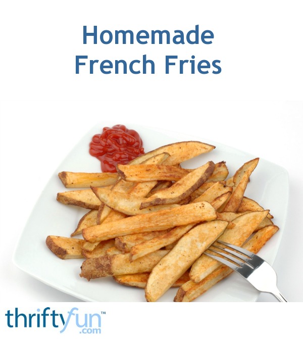 Homemade French Fries ThriftyFun photo image