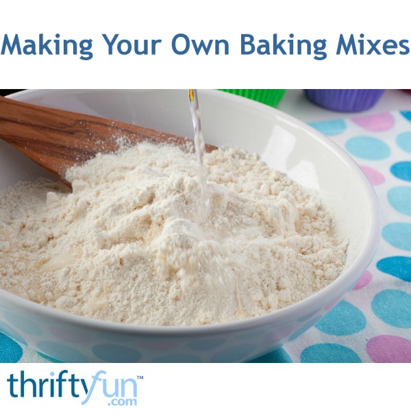 Making Your Own Baking Mixes | ThriftyFun