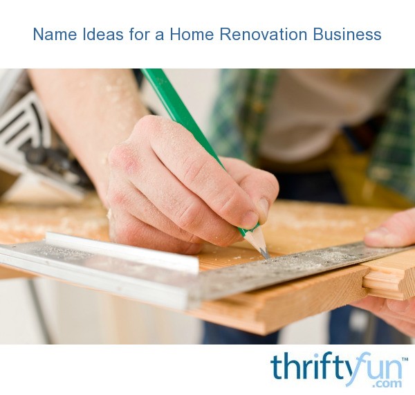  Name  Ideas  for a Home  Renovation Business ThriftyFun