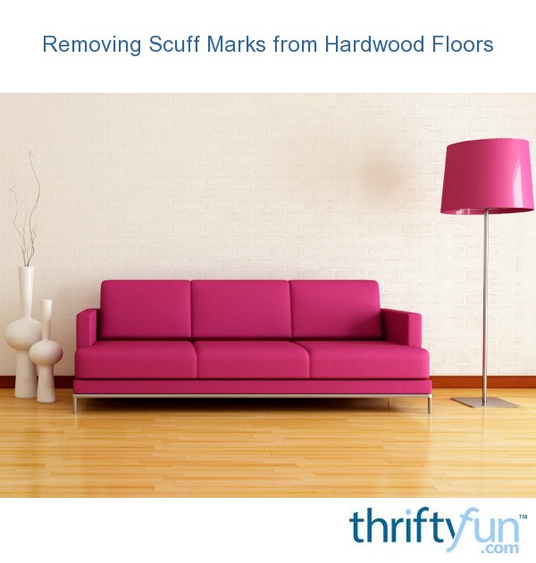 Removing Scuff Marks From Hardwood Floors Thriftyfun