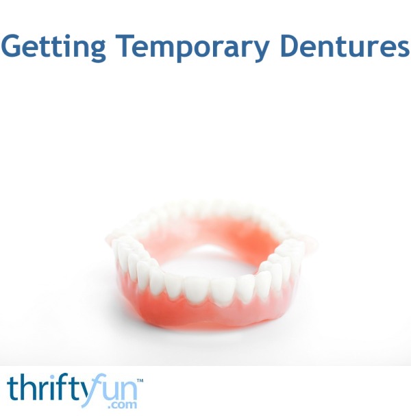 Getting Temporary Dentures? ThriftyFun