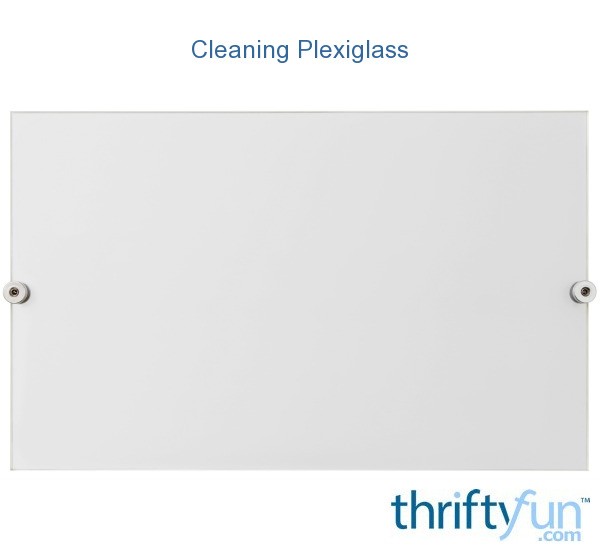 Cleaning Plexiglass? ThriftyFun