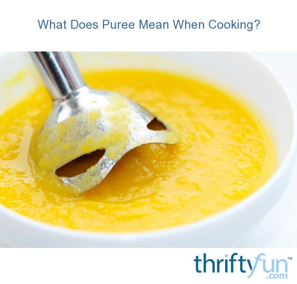 What Does Puree Mean When Cooking? ThriftyFun