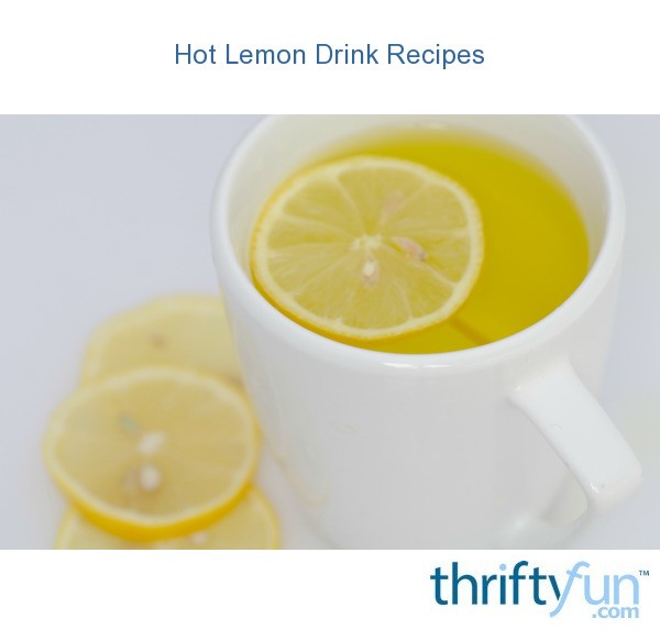 Hot Lemon Drink Recipes ThriftyFun