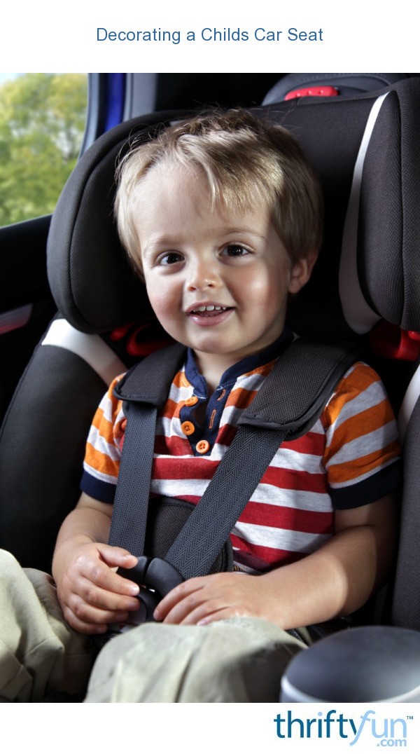 Decorating A Child S Car Seat Thriftyfun Decorating A Child S Car Seat Thriftyfun