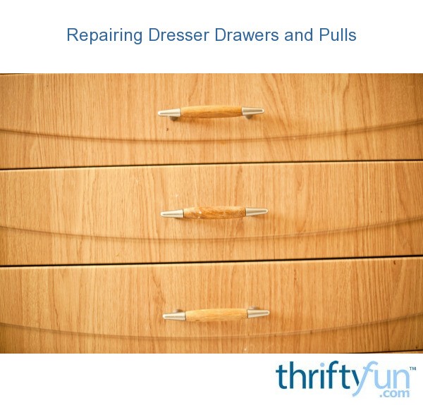 Repairing Dresser Drawers And Pulls Thriftyfun