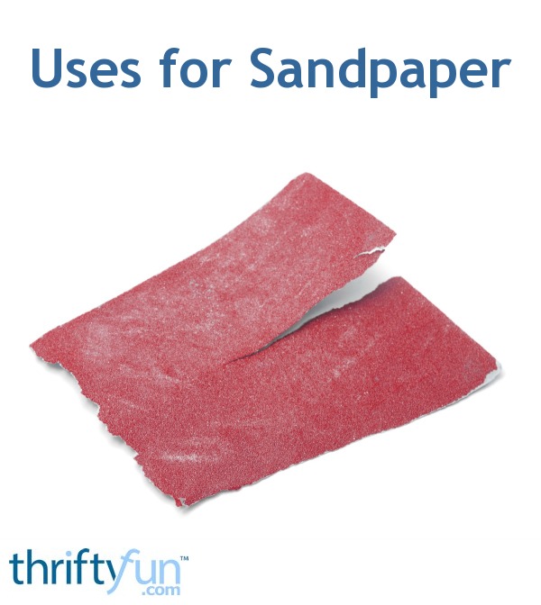 Uses for Sandpaper ThriftyFun