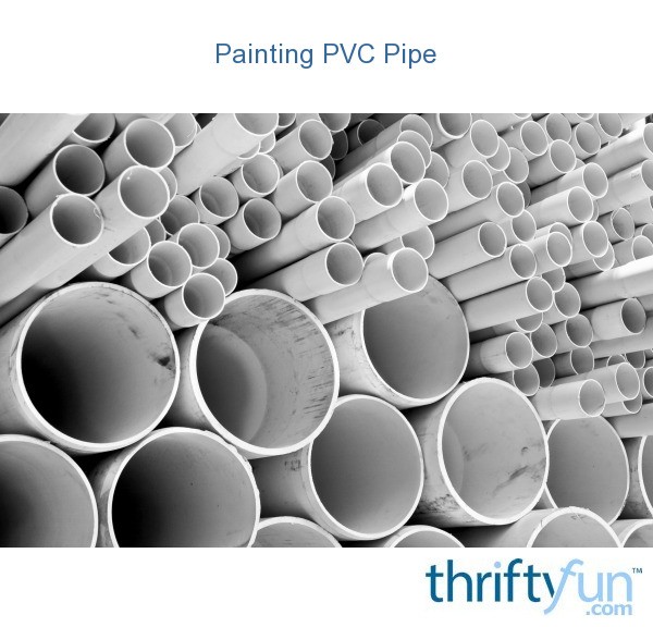 Painting PVC Pipe? ThriftyFun