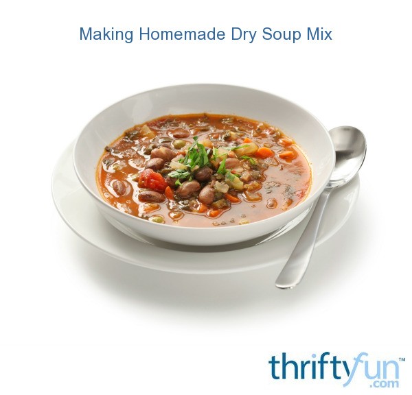 Making Homemade Dry Soup Mix? ThriftyFun