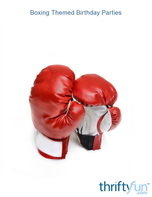 Boxing Themed Birthday Parties ThriftyFun