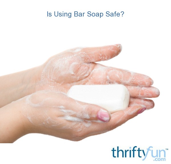 Is Using Bar Soap Safe? ThriftyFun