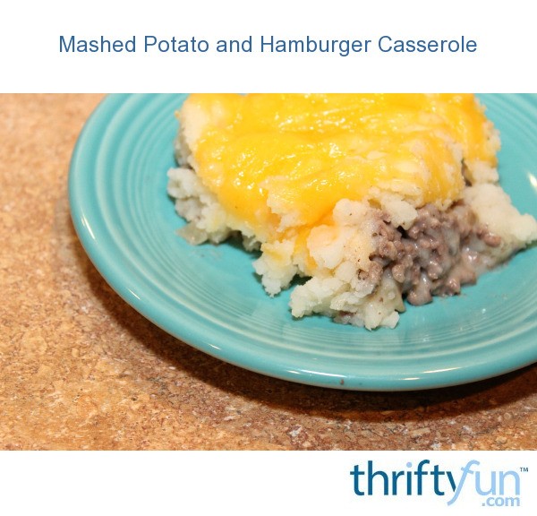Mashed Potato and Hamburger Casserole ThriftyFun