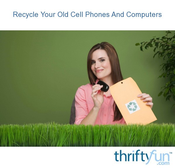 Recycling Your Old Cell Phones And Computers ThriftyFun
