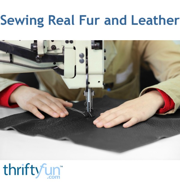 Sewing Real Fur and Leather? ThriftyFun