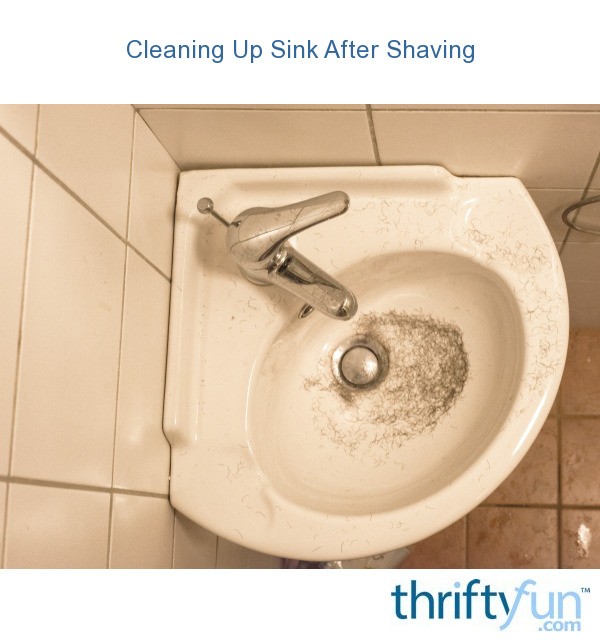 Cleaning Up The Sink After Shaving Thriftyfun
