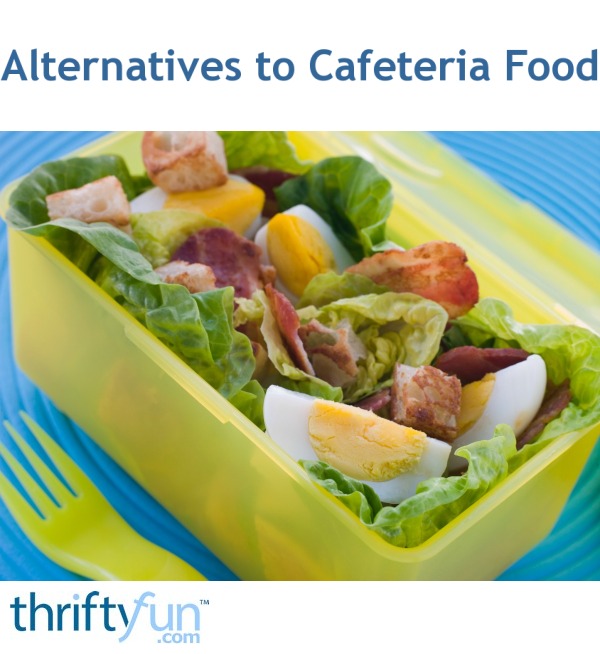 Alternatives To Cafeteria Food ThriftyFun alternatives-to-cafeteria-food-thriftyfun