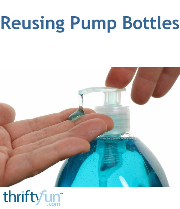 Reusing Pump Bottles | ThriftyFun