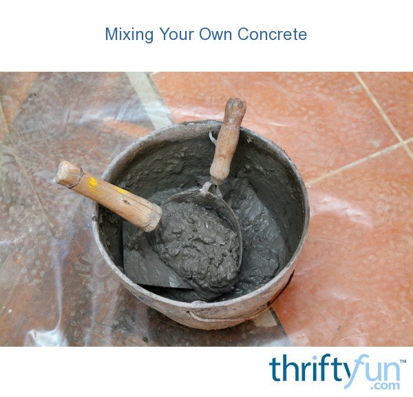 Mixing Your Own Concrete? ThriftyFun