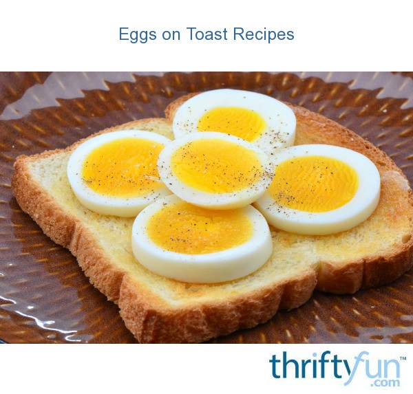 Eggs on Toast Recipes ThriftyFun