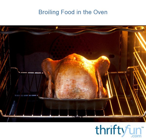 Broiling Food in the Oven ThriftyFun