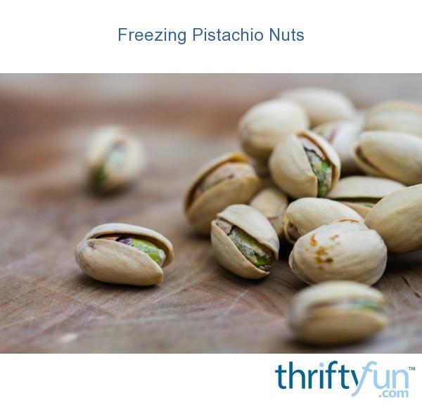 Freezing Pistachio Nuts? ThriftyFun
