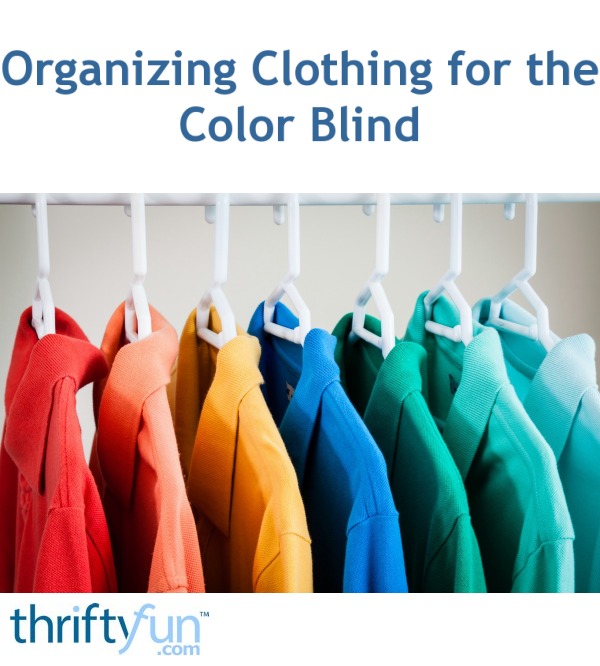 Organizing Clothing for the Color Blind ThriftyFun
