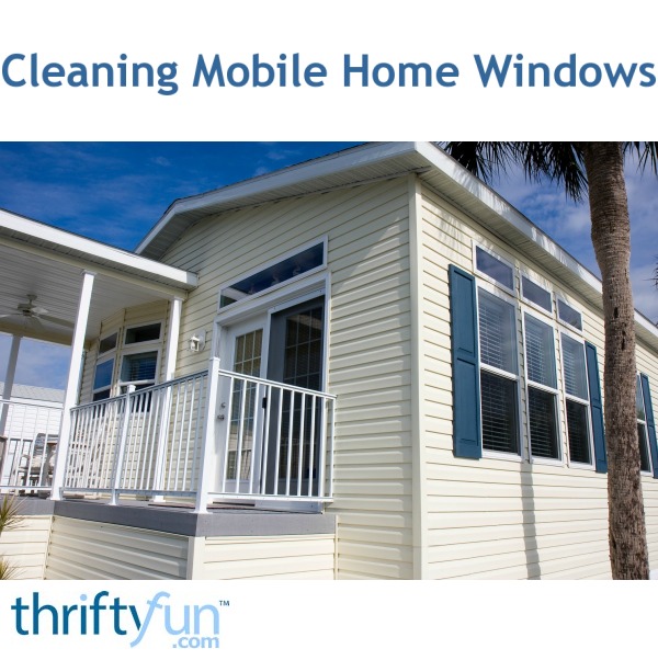 Cleaning Mobile Home Windows ThriftyFun