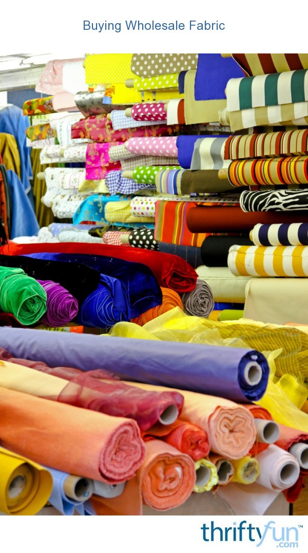 Buying Wholesale Fabric? ThriftyFun
