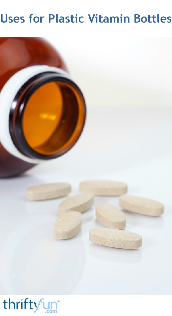 Uses for Plastic Vitamin Bottles ThriftyFun