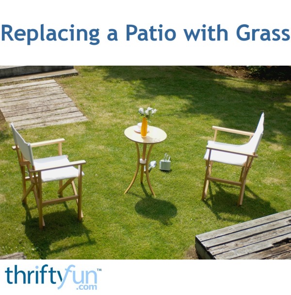 Replacing A Patio With Grass Thriftyfun - Replacing Concrete Patio With Grass Replacing A Patio With Grass Thriftyfun - Replacing Concrete Patio With Grass