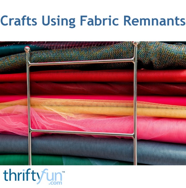 Crafts Using Fabric Remnants ThriftyFun