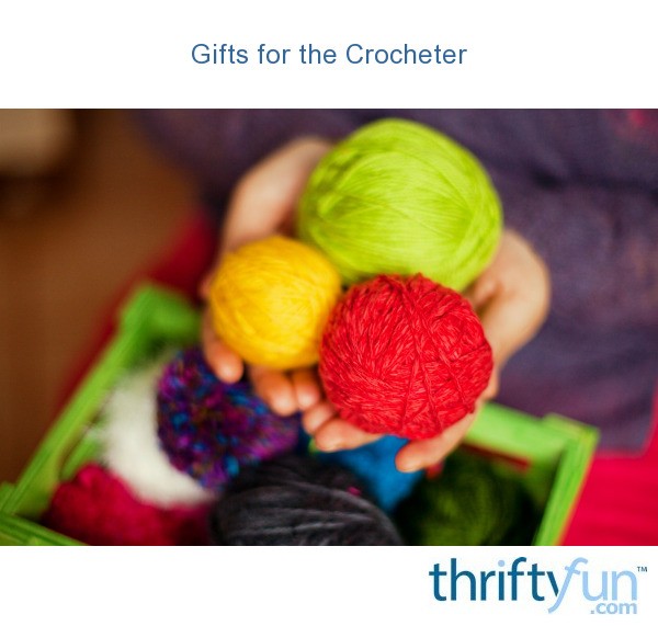 Gifts for the Crocheter ThriftyFun