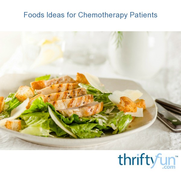 Foods Ideas for Chemotherapy Patients | ThriftyFun