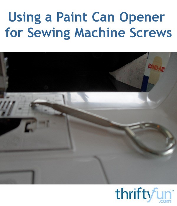 Using a Paint Can Opener for Sewing Machine Screws ThriftyFun