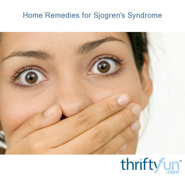 Home Remedies for Sjogren's Syndrome ThriftyFun