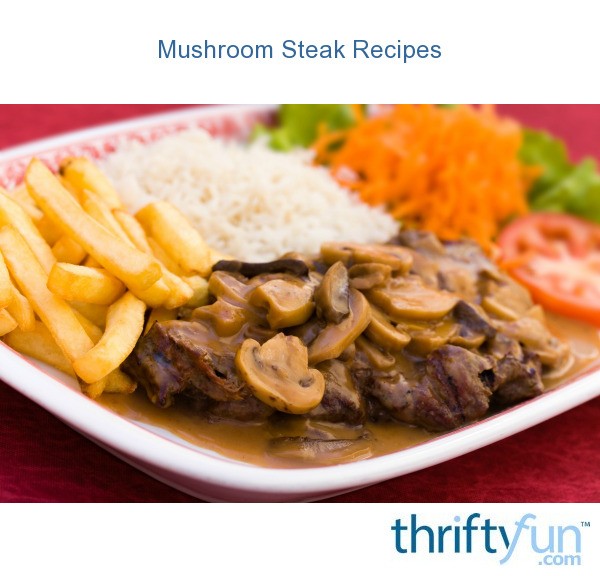 Mushroom Steak Recipes ThriftyFun