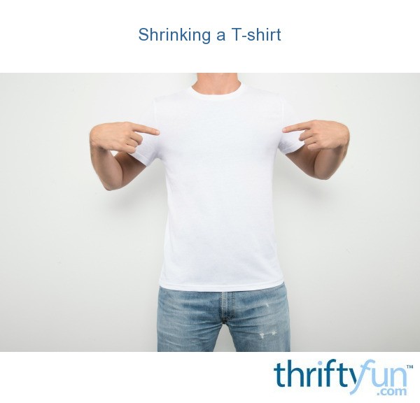 Shrinking a Tshirt? ThriftyFun