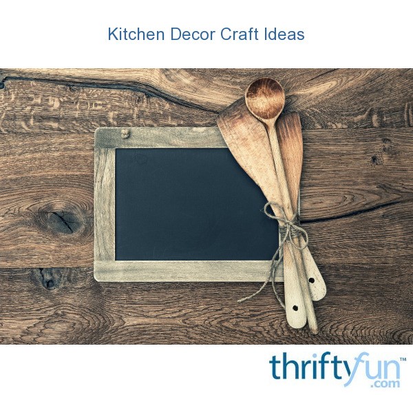 Kitchen Decor Craft Ideas ThriftyFun