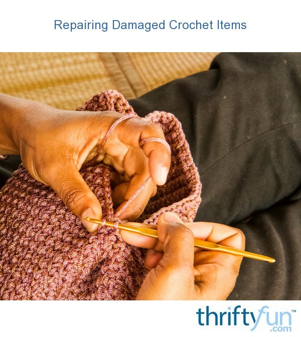 Repairing Damaged Crochet Items? ThriftyFun