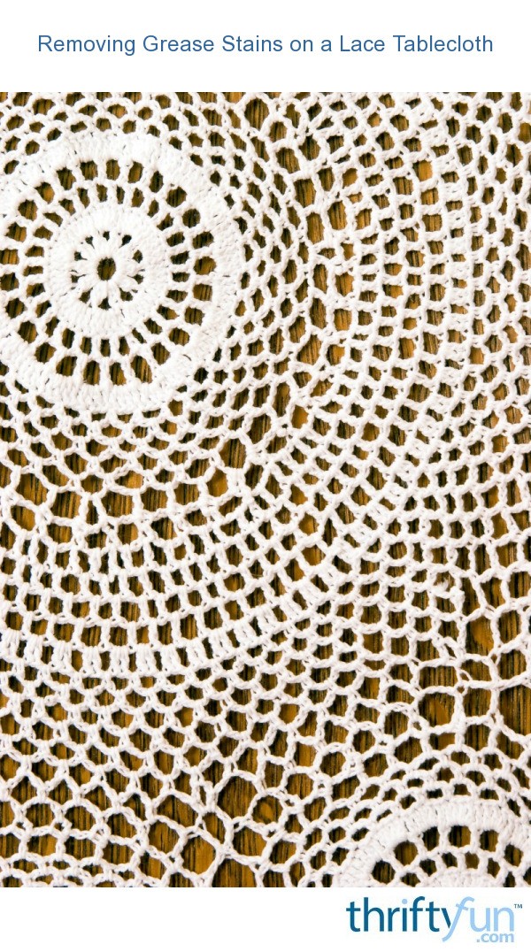 Removing Grease Stains on a Lace Tablecloth ThriftyFun