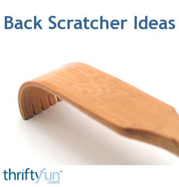 Back Scratcher Ideas Thriftyfun