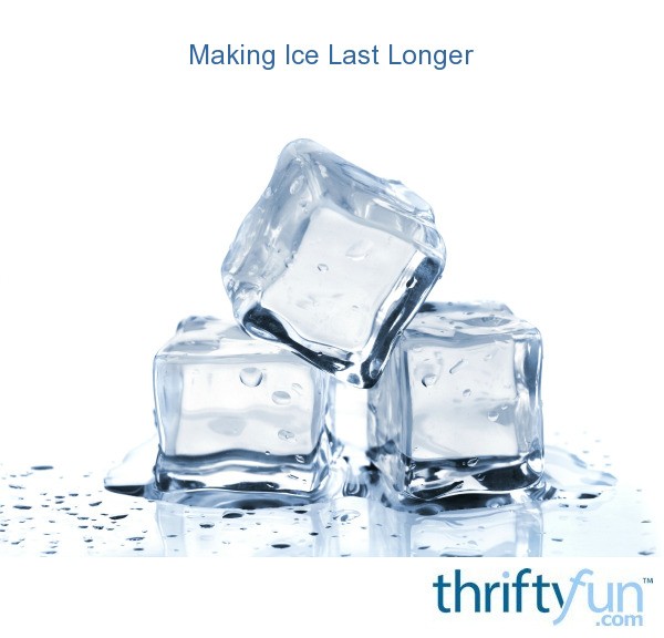 Making Ice Last Longer ThriftyFun