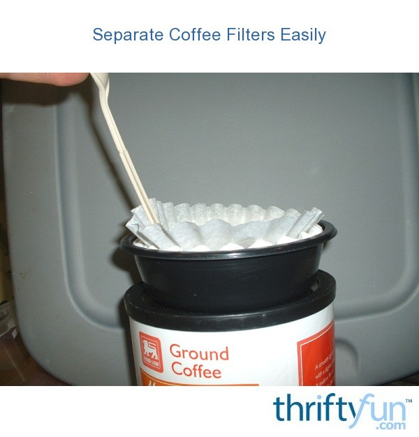 Separate Coffee Filters Easily ThriftyFun