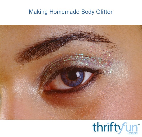 Making Homemade Body Glitter ThriftyFun