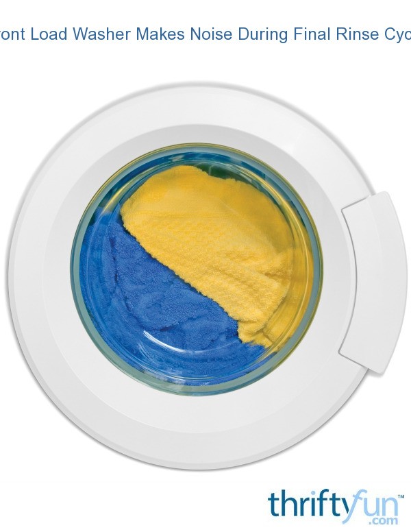 Front Load Washer Makes Noise During Final Rinse Cycle? ThriftyFun