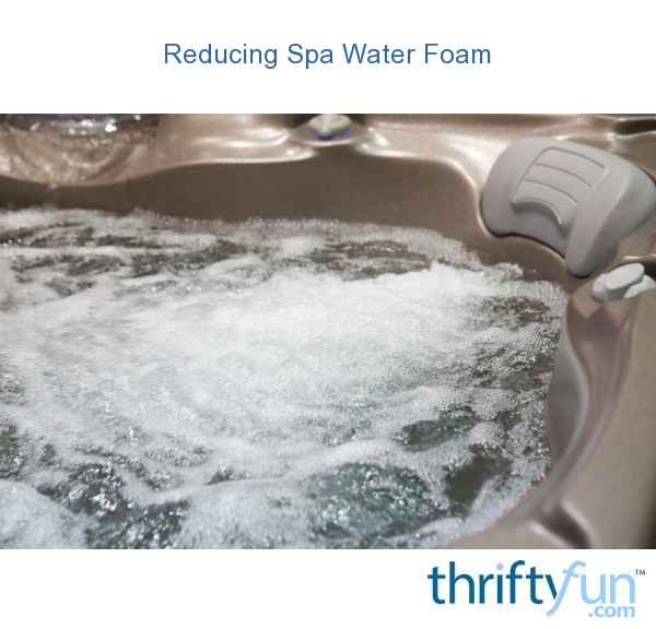 Reducing Spa Water Foam? ThriftyFun