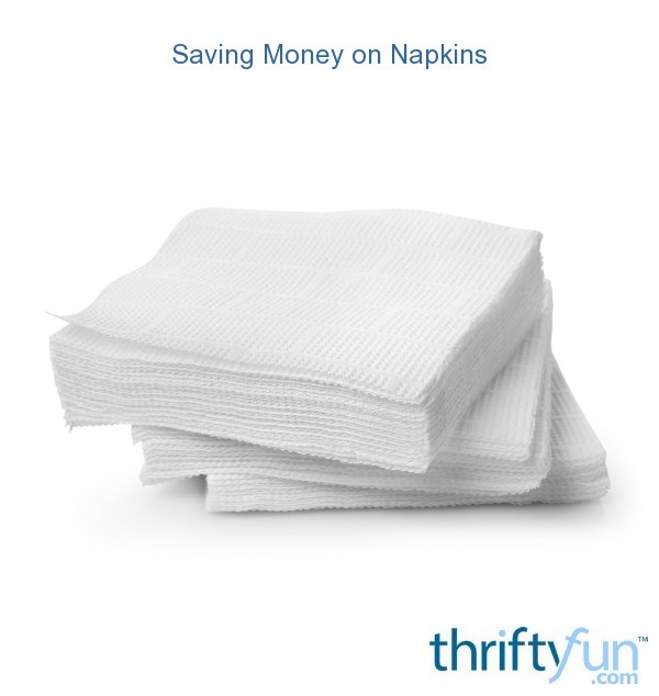 Saving Money on Napkins ThriftyFun