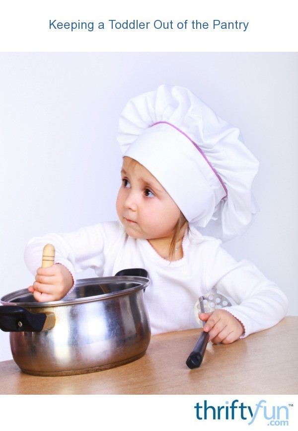 Keeping a Toddler Out of the Pantry ThriftyFun