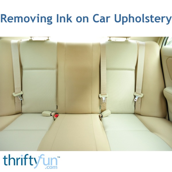 Removing Ink On Car Upholstery Thriftyfun