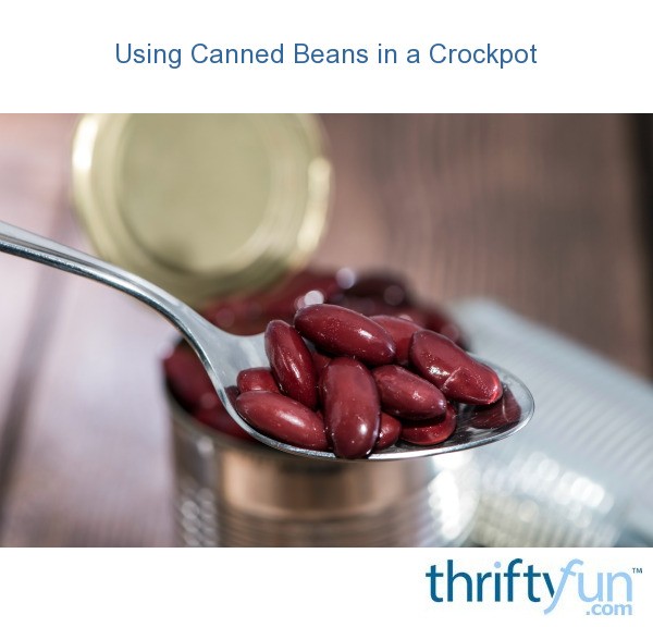 Using Canned Beans in a Crockpot? ThriftyFun